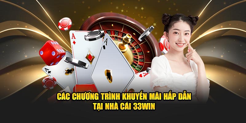 Các chương trình khuyến mãi đa dạng, hấp dẫn tại nhà cái 33Win