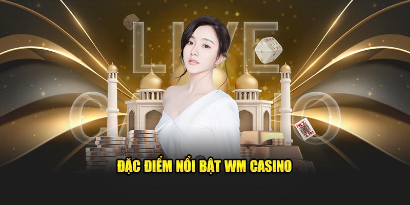 Đặc điểm nổi bật WM Casino 33WIN