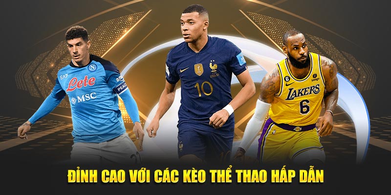 Đỉnh cao với các kèo hấp dẫn