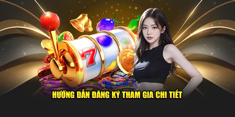 Hướng dẫn đăng ký tham gia chi tiết