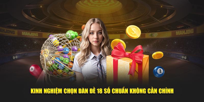 Kinh nghiệm chọn dàn đề 18 số chuẩn không cần chỉnh