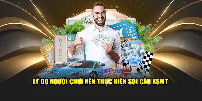 Lý do người chơi nên thực hiện soi cầu XSMT