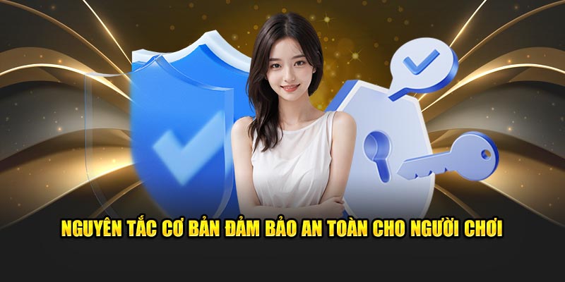 Nguyên tắc cơ bản đảm bảo an toàn cho người chơi