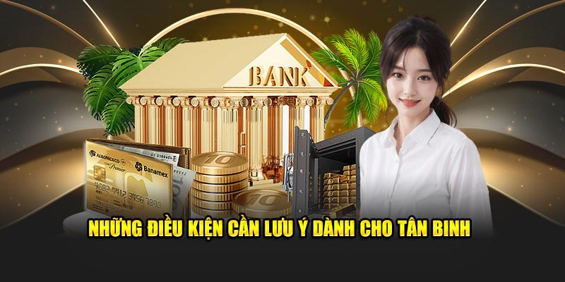 Những điều kiện cần lưu ý dành cho tân binh 