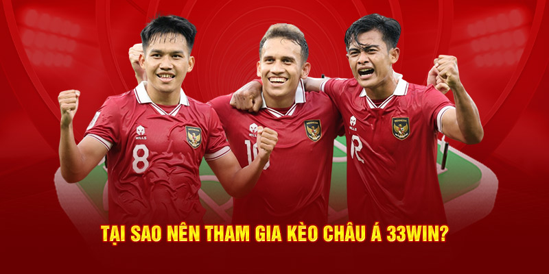 Tại sao nên tham gia kèo châu Á 33WIN?