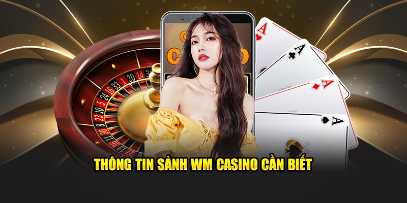 Thông tin sảnh WM Casino cần biết