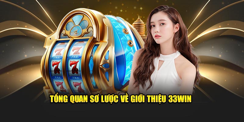 Tổng quan sơ lược về giới thiệu 33WIN 