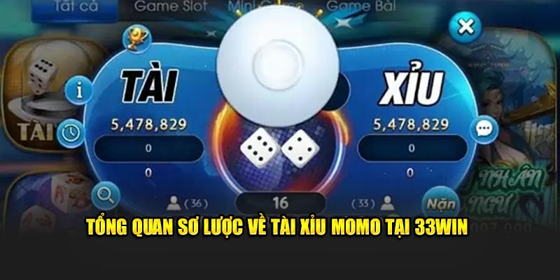 Tổng quan sơ lược về Tài xỉu Momo tại 33WIN 