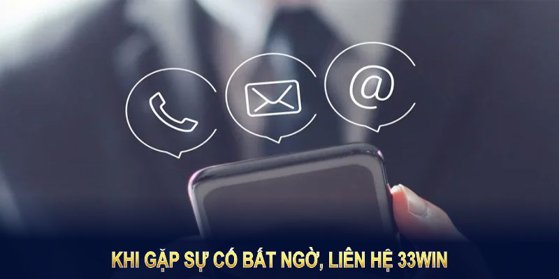 Khi gặp sự cố bất ngờ, liên hệ 33win là điều không thể chậm trễ