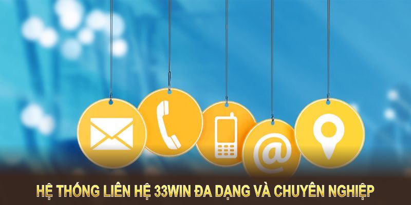 Hệ thống liên hệ 33win đa dạng và chuyên nghiệp, hỗ trợ mọi lúc